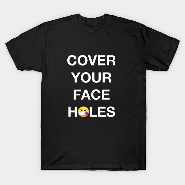Cover Your Face Holes for Social Distancing T-Shirt by congLOLerate